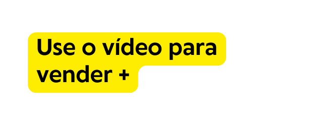 Use o vídeo para vender